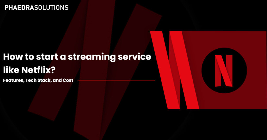 How To Start A Streaming Service Like Netflix?